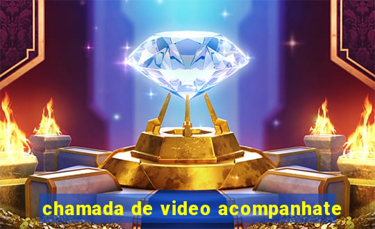 chamada de video acompanhate